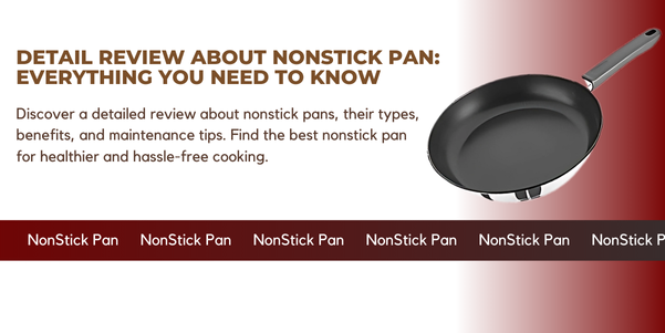 Detail Review About Nonstick Pan: Everything You Need to Know