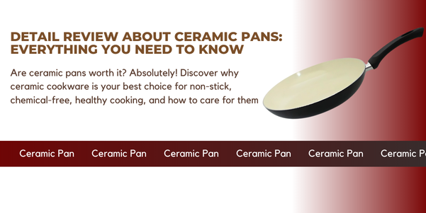 Detail Review About Ceramic Pans: Everything You Need to Know