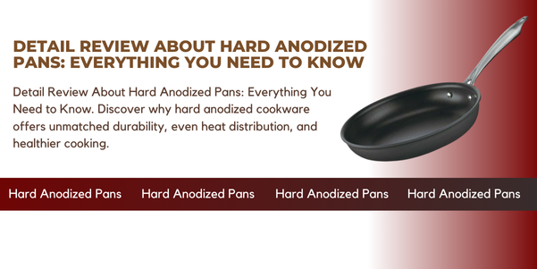 Detail Review About Hard Anodized Pans: Everything You Need to Know