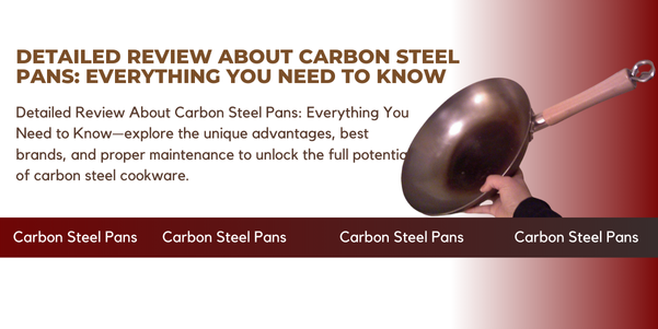 Detailed Review About Carbon Steel Pans: Everything You Need to Know