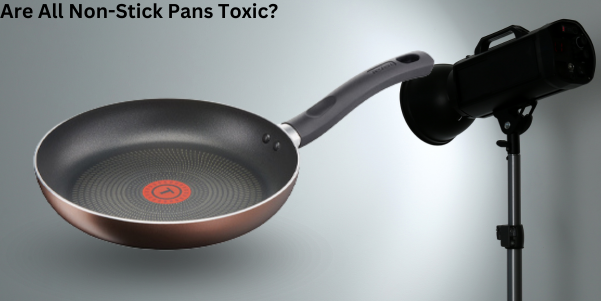 Are All Non-Stick Pans Toxic?