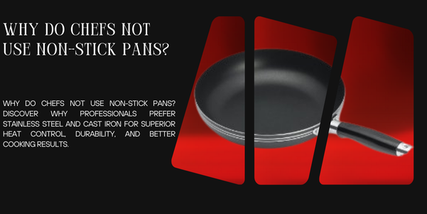 Why Do Chefs Not Use Non-Stick Pans?