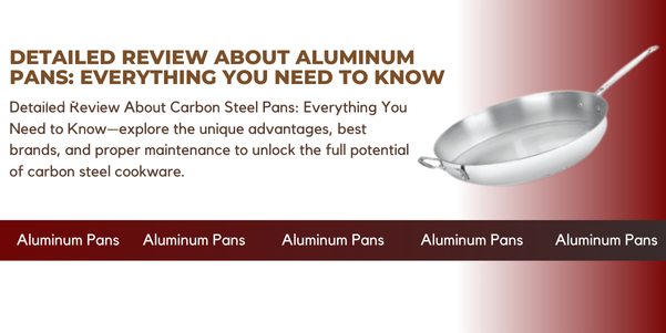 Detailed Review About Aluminum Pans: Everything You Need to Know