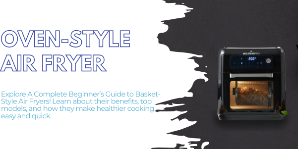 A Complete Beginner’s Guide to Oven-Style Air Fryer