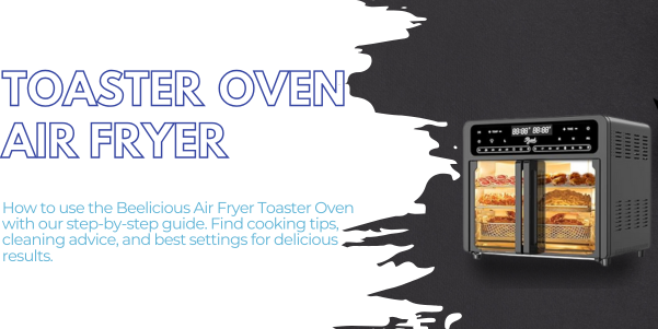 How to Use the Beelicious Air Fryer Toaster Oven