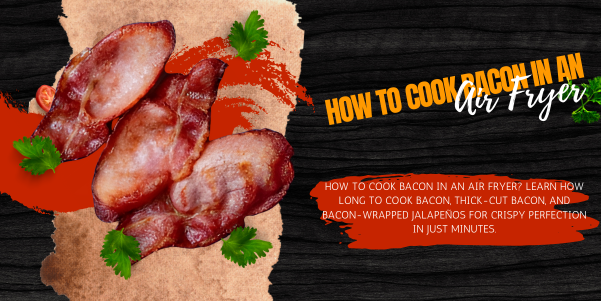 How to Cook Bacon in an Air Fryer