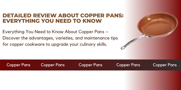 Detailed Review of Copper Pans: Everything You Need to Know